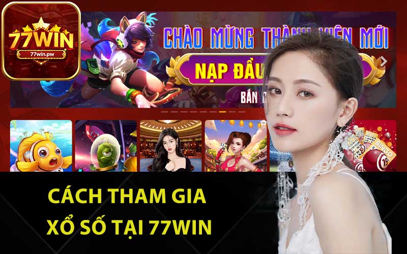 Cách tham gia xổ số tại 77Win