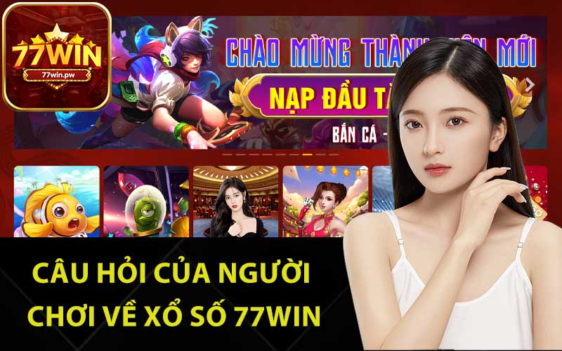 Câu hỏi của người chơi về xổ số 77Win