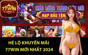 Hé lộ khuyến mãi 77Win mới nhất 2024