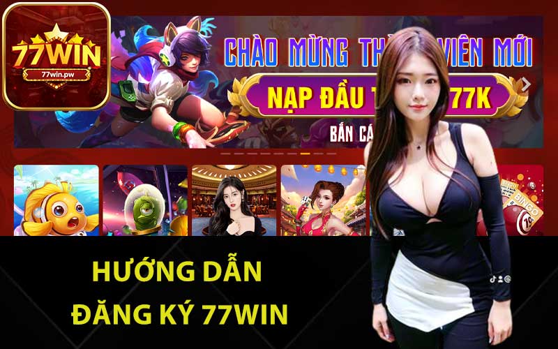 Hướng dẫn đăng ký 77Win