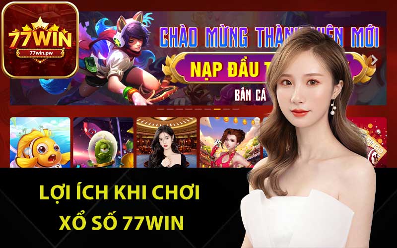 Lợi ích khi chơi xổ số 77Win