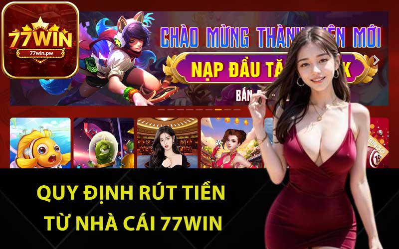 Quy định rút tiền từ nhà cái 77Win