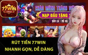 Rút tiền 77Win nhanh gọn, dễ dàng