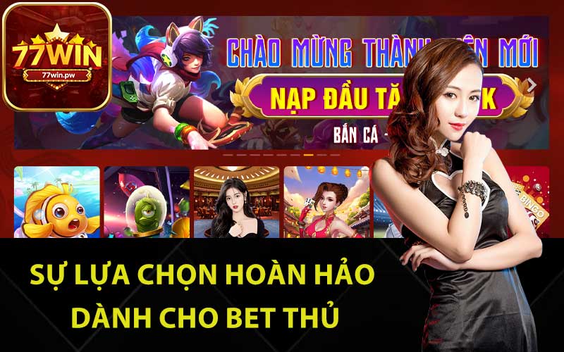 Sự lựa chọn hoàn hảo dành cho bet thủ