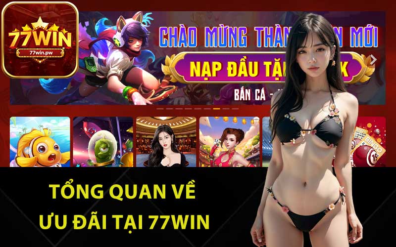 Tổng quan về ưu đãi tại 77Win