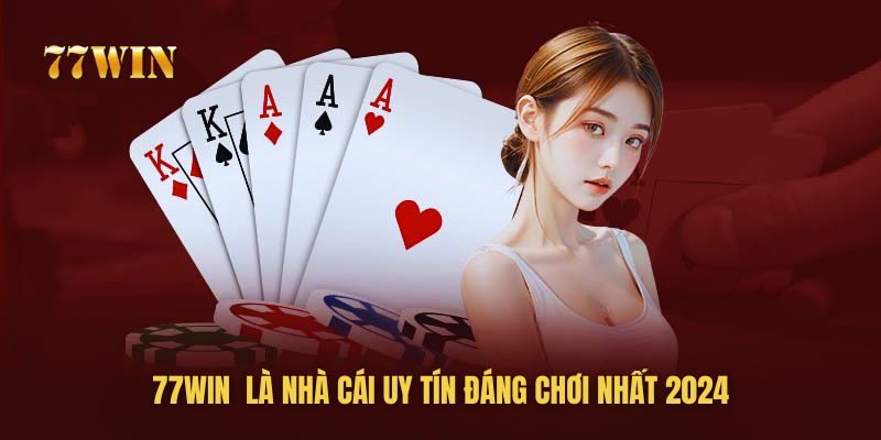 77Win là nhà cái uy tín đáng chơi nhất 2024