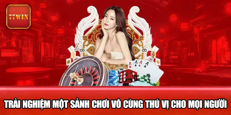 77Win mang đến sảnh chơi vô cùng thú vị cho mọi người