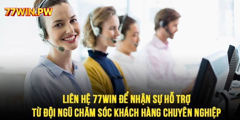 Hãy liên hệ đội ngũ hỗ trợ của 77Win để nhận dược sự hỗ trợ chuyên nghiệp