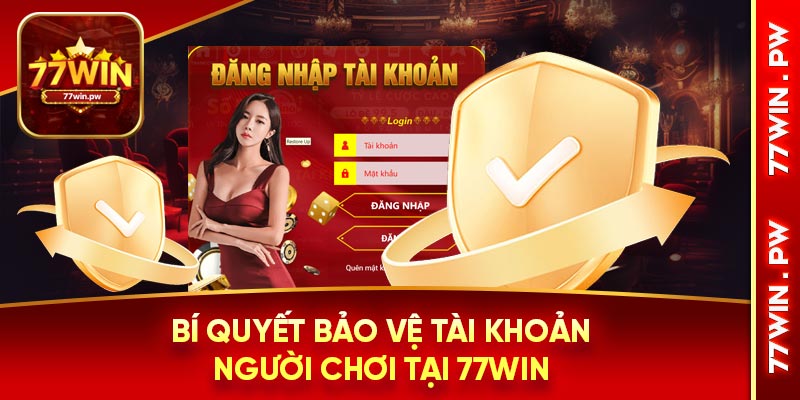 Bí quyết bảo vệ tài khoản người chơi tại 77Win