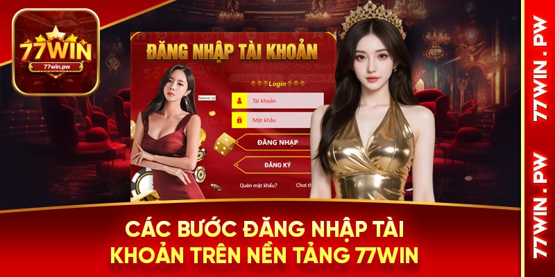 Các bước đăng nhập tài khoản trên nền tảng 77Win