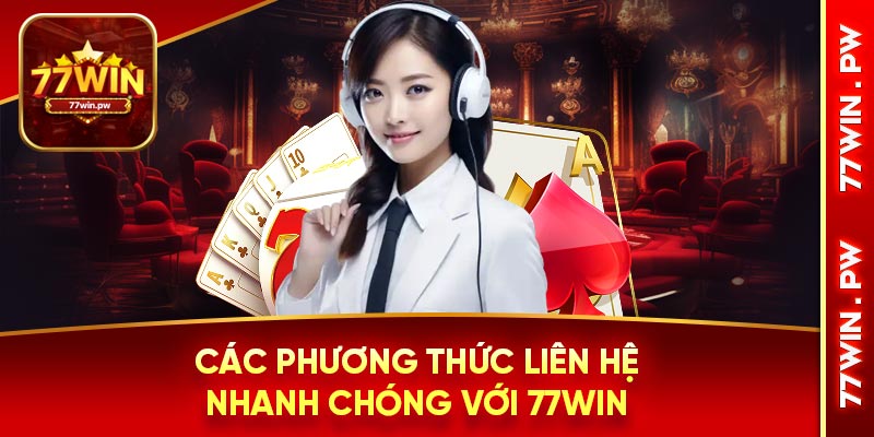 Các phương thức liên hệ nhanh chóng với 77Win
