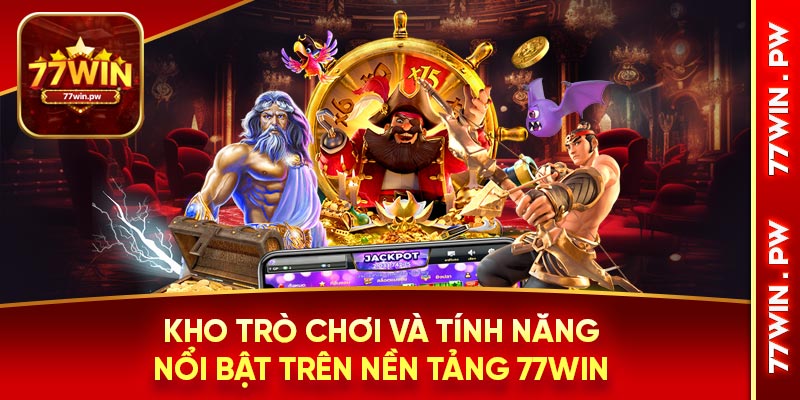 Kho trò chơi và tính năng nổi bật trên nền tảng 77Win