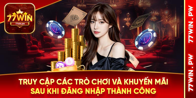 Truy cập các trò chơi và khuyến mãi sau khi đăng nhập thành công