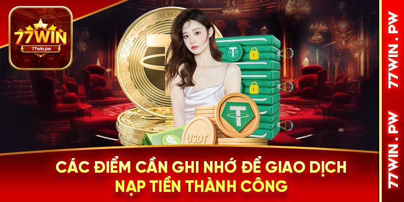 Các điểm cần ghi nhớ để giao dịch nạp tiền thành công