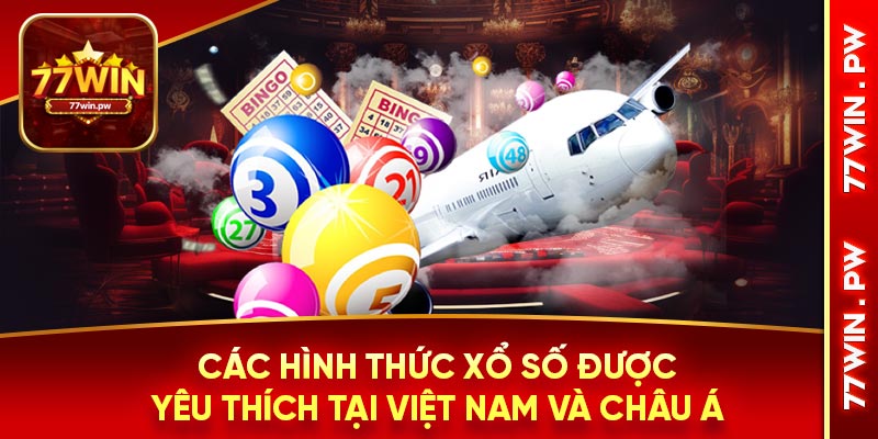 Các hình thức xổ số được yêu thích tại Việt Nam và châu Á