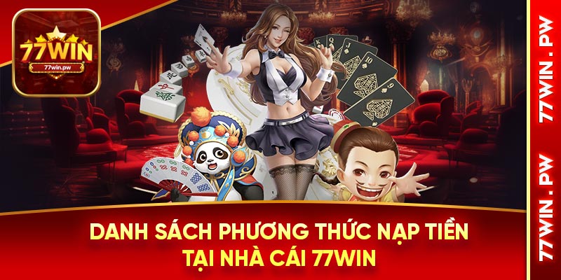 Danh sách phương thức nạp tiền tại nhà cái 77WIN