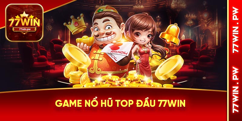 Game nổ hũ top đầu 77win