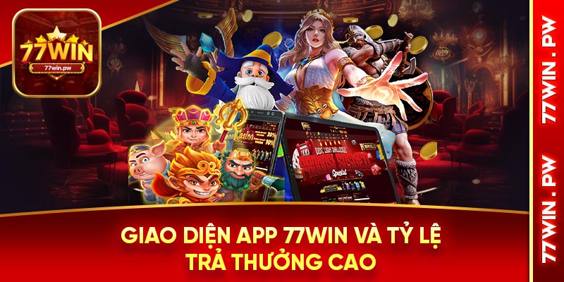 Giao diện app 77win và tỷ lệ trả thưởng cao