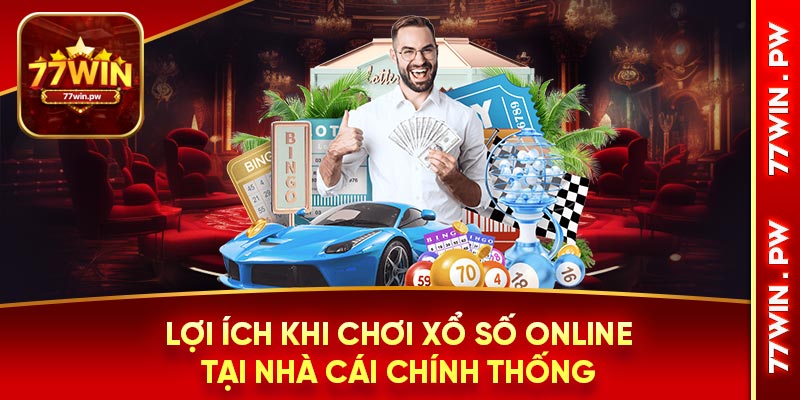 Lợi ích khi chơi xổ số online tại nhà cái chính thống