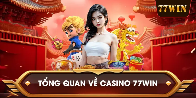 Tổng Quan Về Casino 77win