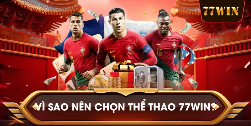 Vì Sao Nên Chọn Thể Thao 77win?